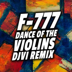 F-777 - Dance Of The Violins (DJVI Remix)