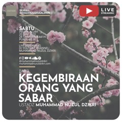 Riyadhusshaalihin - 65. "KEGEMBIRAAN ORANG YANG BERSABAR" - Ustadz Muhammad Nuzul Dzikri