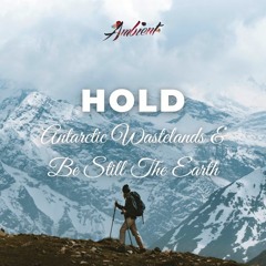 Antarctic Wastelands & Be Still The Earth - Hold