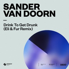 Sander van Doorn - Drink To Get Drunk (Eli & Fur Remix) [OUT NOW]
