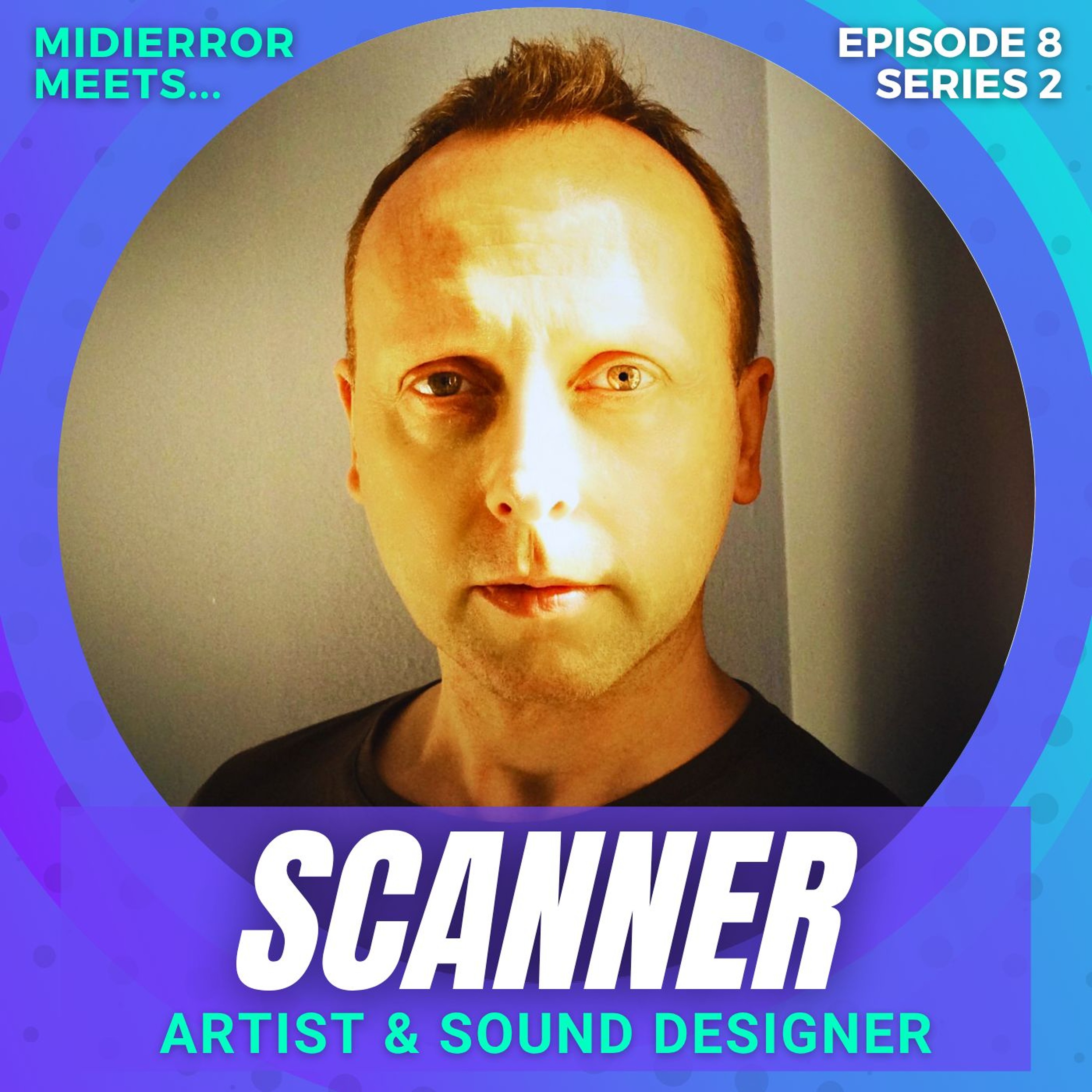 midierror meets... Scanner - Artist, Composer, & Sound Designer | Series 2 Episode 8 episode artwork