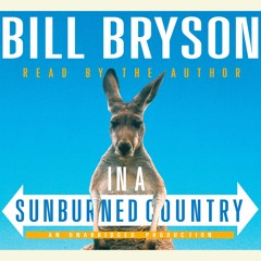 Listen to an excerpt from IN A SUNBURNED COUNTRY, written and read by Bill Bryson
