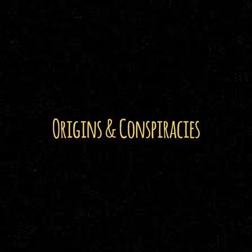 Episode 84 | Origins & Conspiracies