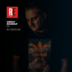 RE - WEEKLY ROUNDUP 04 by OKOFUNK