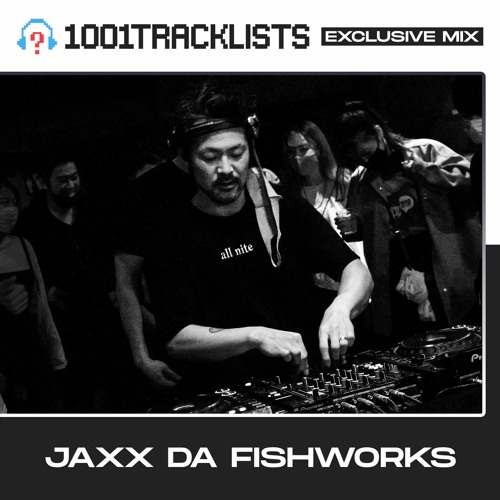 Jaxx Da Fishworks - 1001Tracklists Exclusive Mix [Tokyo Boiler Room Live Set]