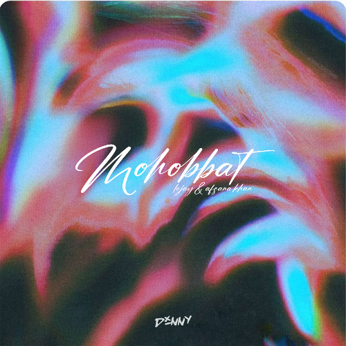 MOHOBBAT - REMIX | AFSANA KHAN & LOJAY x DXNNY