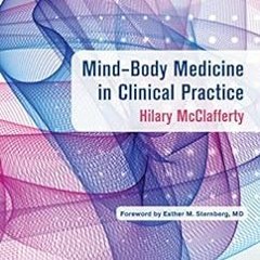 [ACCESS] [PDF EBOOK EPUB KINDLE] Mind-Body Medicine in Clinical Practice by Hilary McClafferty 📨