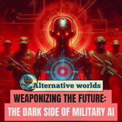 Weaponizing  the Future:  The Dark Side of Military AI