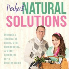 ⚡PDF ❤ Perfect Natural Solutions: Momma's Toolbox of Herbs, Oils, Homeopathy & Other