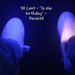 50 Cent - "Is she birthday" - Revisité