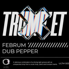 Dub Pepper, Februm - Trump'et [ULTIMA]