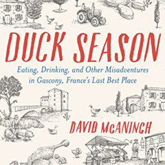 Get EBOOK 💜 Duck Season: Eating, Drinking, and Other Misadventures in Gascony--Franc