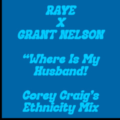 Raye x Grant Nelson - Where Is My Husband! (Corey Craig's Ethnicity Mix)