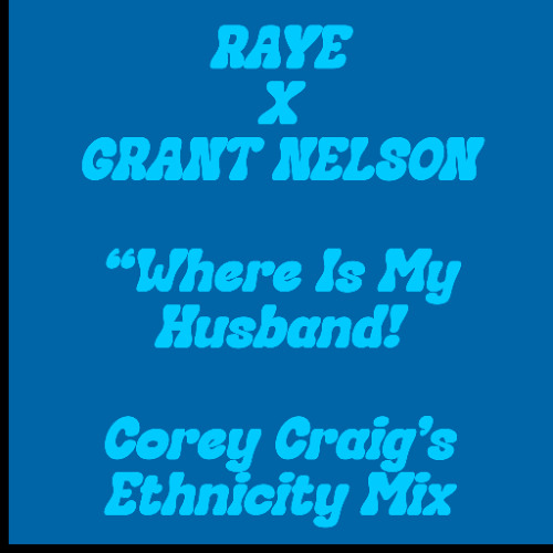 Raye x Grant Nelson - Where Is My Husband! (Corey Craig's Ethnicity Mix)