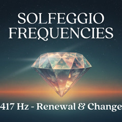 Solfeggio Frequency 417Hz - Renewal and Change