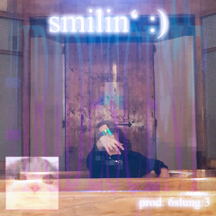 smilin' :) [prod. 6slung] #IRIDESCENT