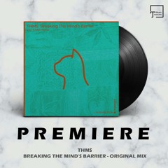 PREMIERE: THMS - Breaking The Mind's Barrier (Original Mix) [PURRFECTION]