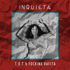 Inquieta - T.O.T x Fkn Rafita