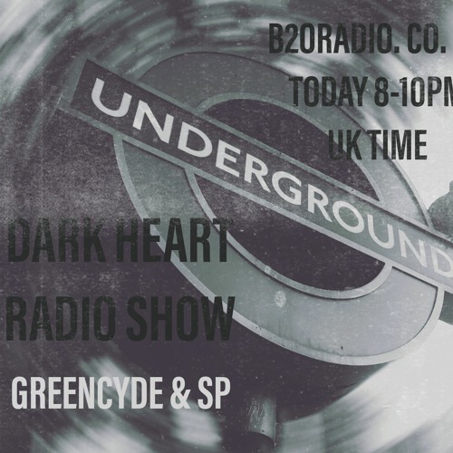 Dark Heart Radio Show [ep. 70 Greencyde & My Name Is SP] B2ORadio Thurs & AVIVMedia Mon weekly
