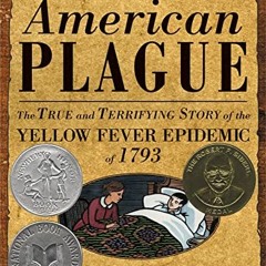 Get PDF An American Plague: The True and Terrifying Story of the Yellow Fever Epidemic of 1793 (Newb