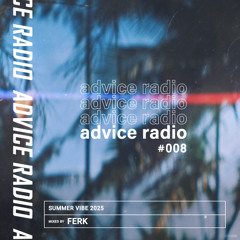 Advice Radio 008 (Summer Vibe mix 2025)