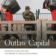 ❤book✔ Outlaw Capital: Everyday Illegalities and the Making of Uneven Development