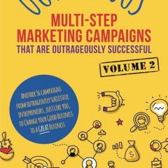 Kindle Book OUTRAGEOUS Multi-Step Marketing Campaigns That Are Outrageously Successful (Vol. 2)