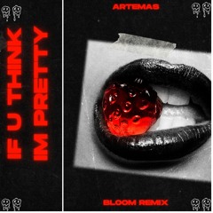 IF U THINK IM PRETTY(BLOOM REMIX)FREE DL