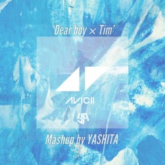Dear Boy × Tim Mashup by YASHITA