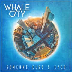 WHALE CITY - Someone Else's Eyes