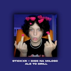 stickxr - diss na miłość ALE TO DRILL