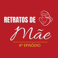 RETRATOS DE MÃE - 4º EPISÓDIO