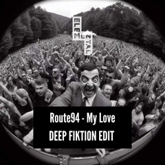 Free Download - Route 94 - My Love (Deep Fiktion Edit) PREVIEW ONLY DOWNLOAD OR FULL VERSION