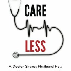 [VIEW] KINDLE PDF EBOOK EPUB Careless: A Doctor Shares Firsthand How Our Healthcare S