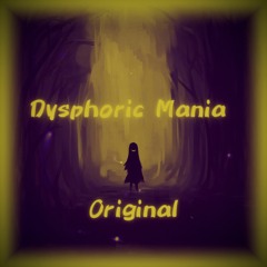 Dysphoric Mania (Original)