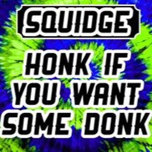 HONK IF YOU WANT SOME DONK