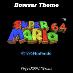 Super Mario 64 - Bowser's Theme (SuperX274 Remix)
