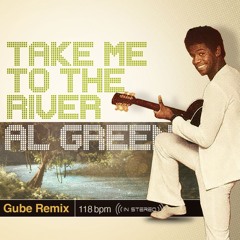 Take Me to the River - Al Green (Gube Remix)