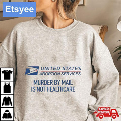 United States Abortion Services Murder By Mail Is Not Healthcare Shirt
