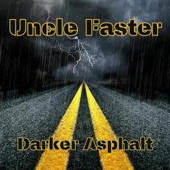 Uncle Faster - Darker Asphalt