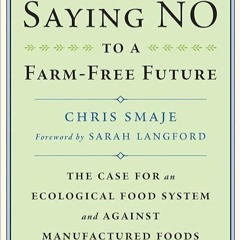 ❤pdf Saying NO to a Farm-Free Future: The Case For an Ecological Food System and Against Manufac