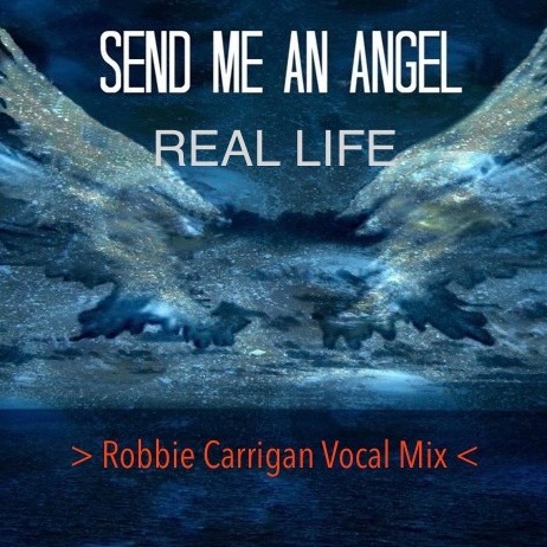 Real Life Send Me An Angel Rad Stream Real Life - Send Me An Angel (Robbie Carrigan Vocal 2024 Mix