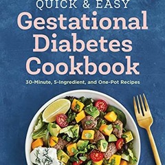 [PDF] ❤️ Read Quick and Easy Gestational Diabetes Cookbook: 30-Minute, 5-Ingredient, and One-Pot