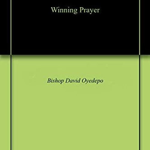 VIEW [PDF EBOOK EPUB KINDLE] Winning Prayer by  Bishop David Oyedepo 📝