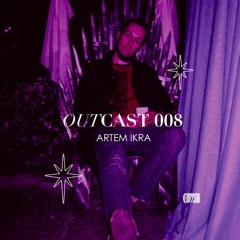 Outcast 008 - Artem Ikra
