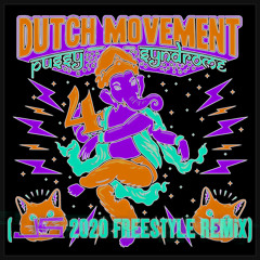 Dutch Movement - Da Pussy Syndrome Part 4 (JS 2020 Freestyle Remix)