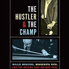 Read [EBOOK EPUB KINDLE PDF] Hustler & The Champ: Willie Mosconi, Minnesota Fats, And The Rivalry Th