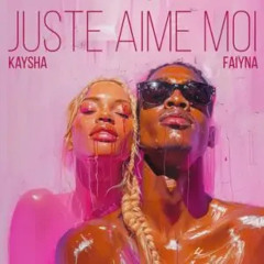 Kaysha & Faiyna - Juste Aime Moi