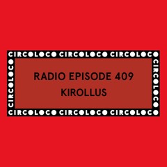 Circoloco Radio 409 - Kirollus