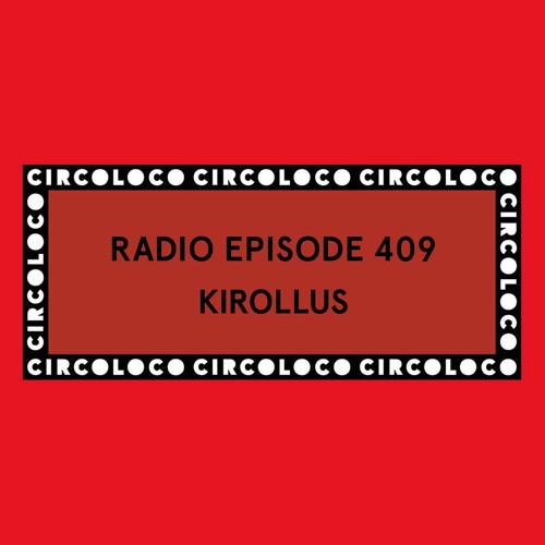 Circoloco Radio 409 - Kirollus